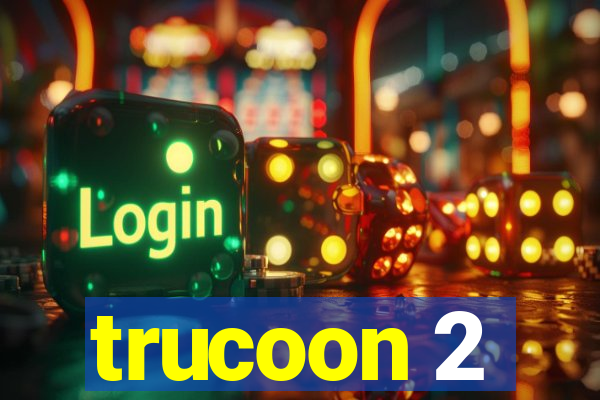 trucoon 2